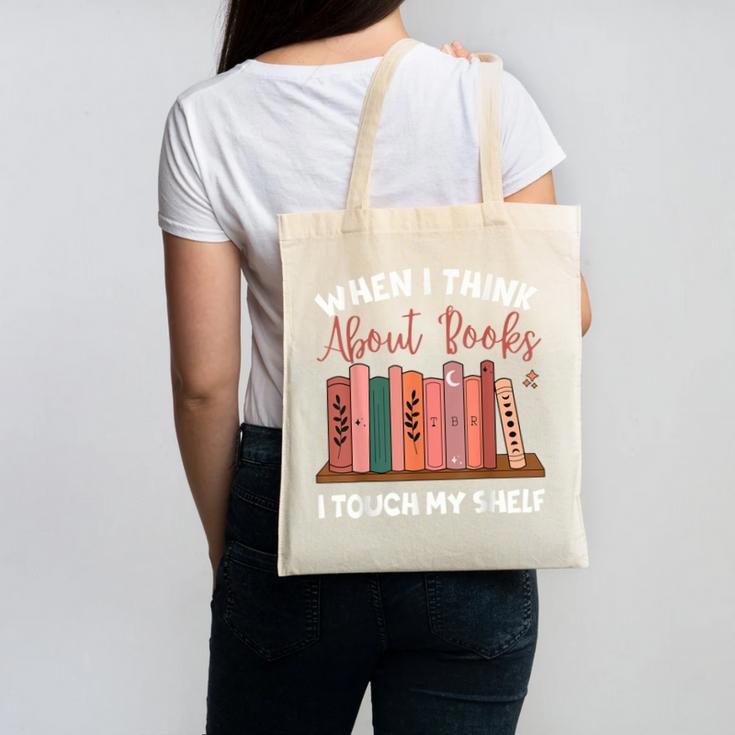 When I Think About Books I Touch My Shelf Bookworm Lovers Canvas Tote Bag