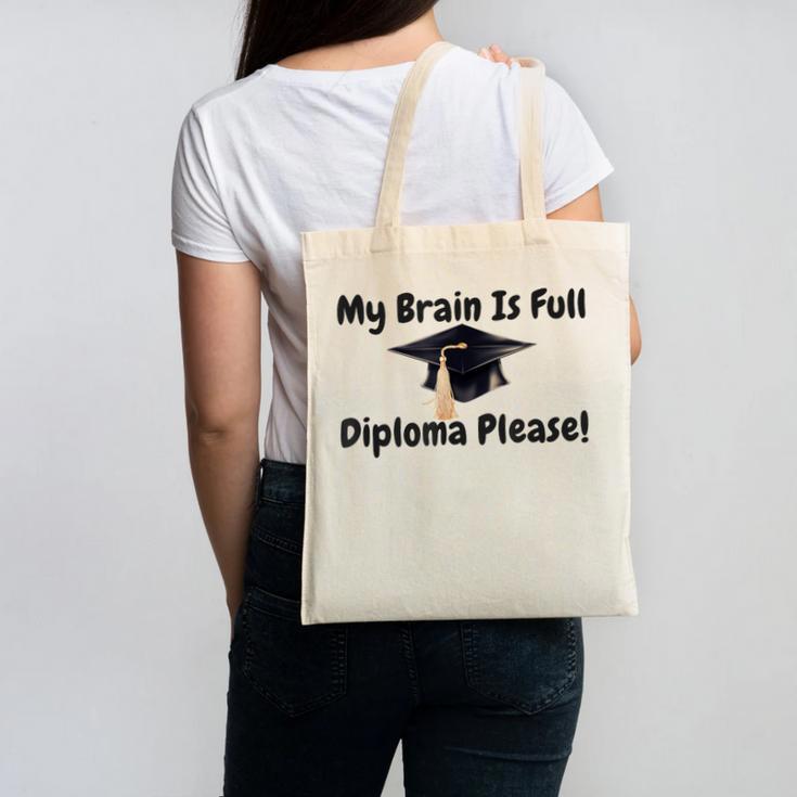 My Brain Is Full Diploma Please Graduation Idea For Her Him Canvas Tote Bag