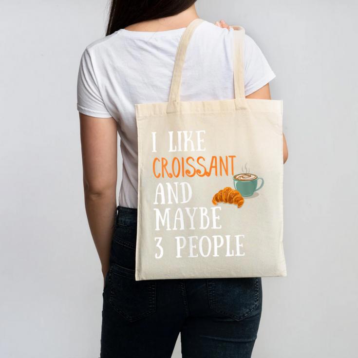 I Like Croissant And Maybe 3 People Baking Introvert Foodie Canvas Tote Bag I Like Croissant And Maybe 3 People Baking Introvert Foodie Canvas Tote Bag