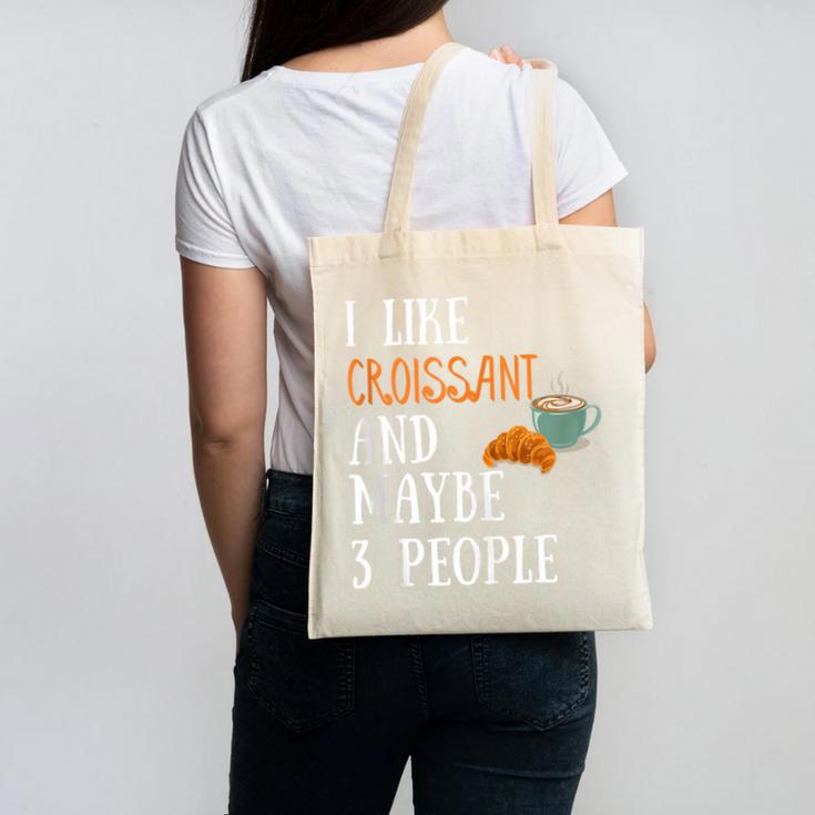 I Like Croissant And Maybe 3 People Baking Introvert Foodie Canvas Tote Bag I Like Croissant And Maybe 3 People Baking Introvert Foodie Canvas Tote Bag