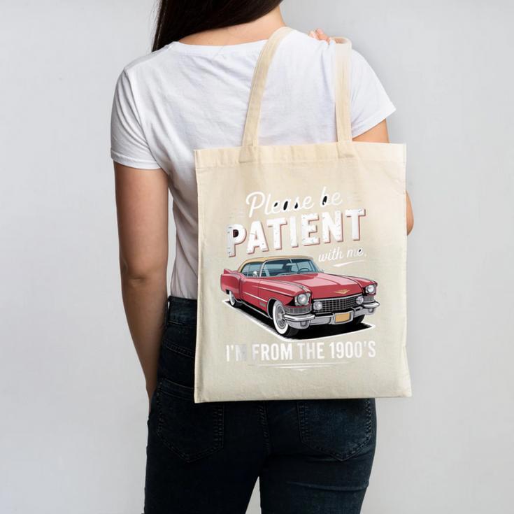 Fun Vintage Car Please Be Patient With Me I'm From The 1900s Canvas Tote Bag