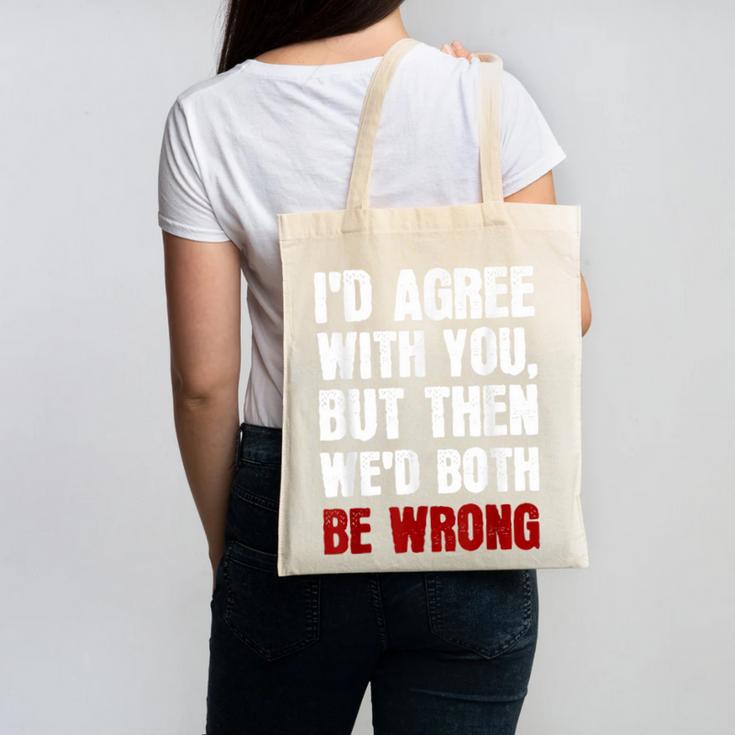 Humor Sarcastic Introvert Quote I'd Agree With You Canvas Tote Bag