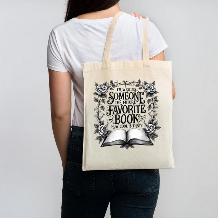 I'm Writing Someone’s Future Favorite Book How Cool Is That Canvas Tote Bag