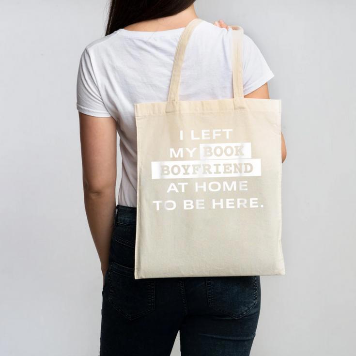 I Left My Book Boyfriend At Home To Be Here Canvas Tote Bag