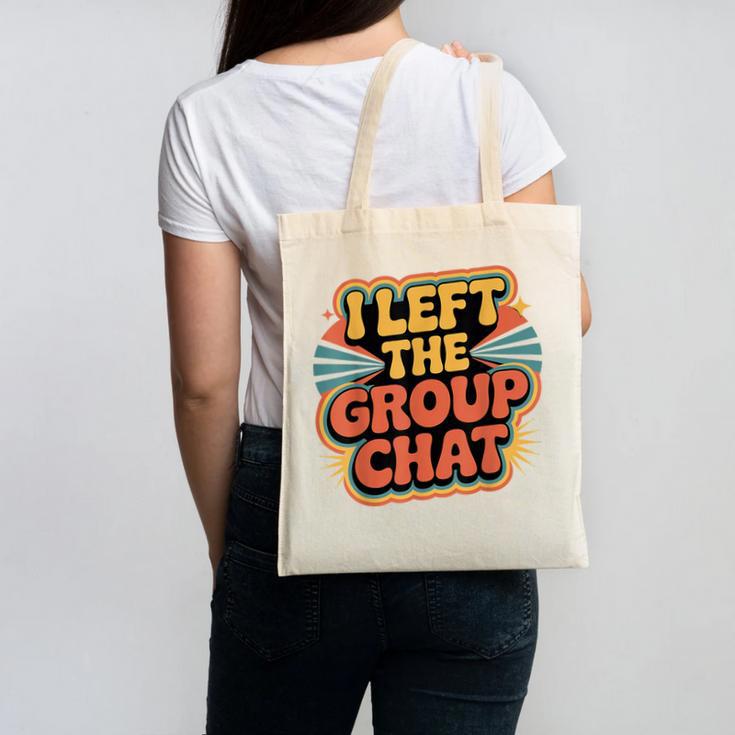 I Left The Group Chat Introvert Peace Tired Talk Alone Canvas Tote Bag I Left The Group Chat Introvert Peace Tired Talk Alone Canvas Tote Bag