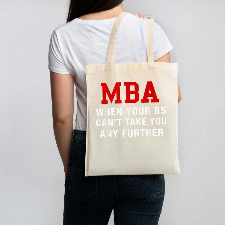MBA When Your BS Can't Take You Any Further Shirt Graduation Canvas Tote Bag