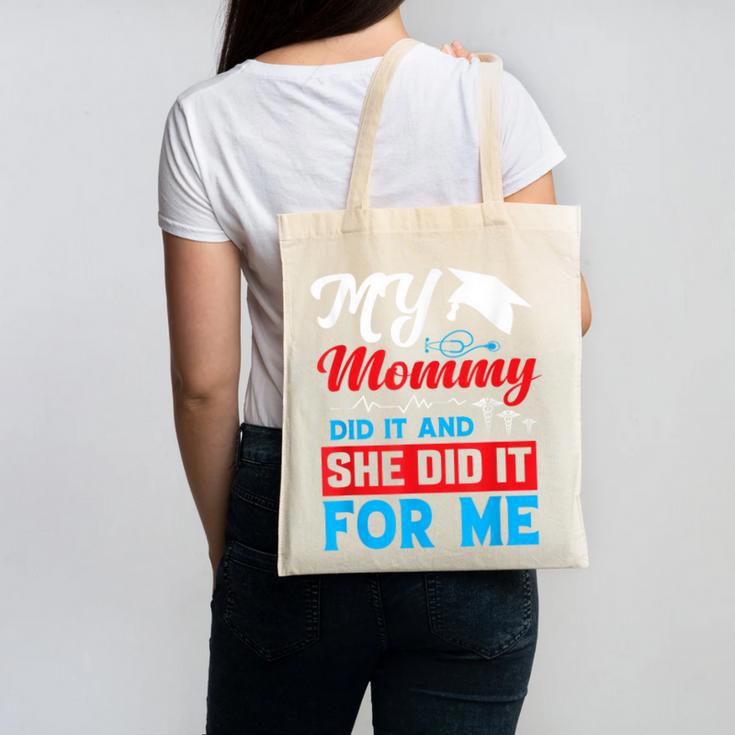 My Mommy Did It And She Did It For Me Mom Nurse Graduation Canvas Tote Bag