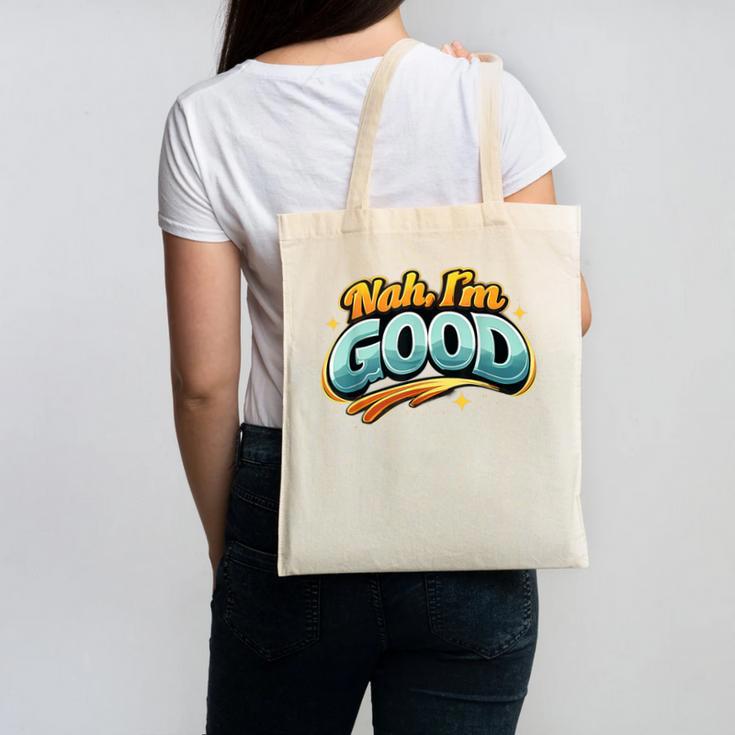 Nah Im Good Sarcastic Quote Introvert Humor Canvas Tote Bag