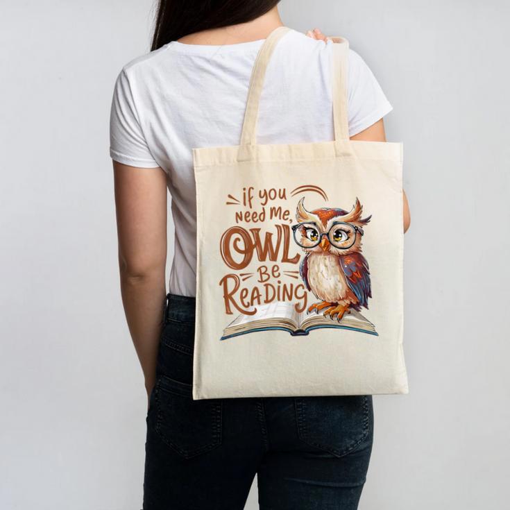 If You Need Me Owl Be Reading Book Lover Students Canvas Tote Bag If You Need Me Owl Be Reading Book Lover Students Canvas Tote Bag
