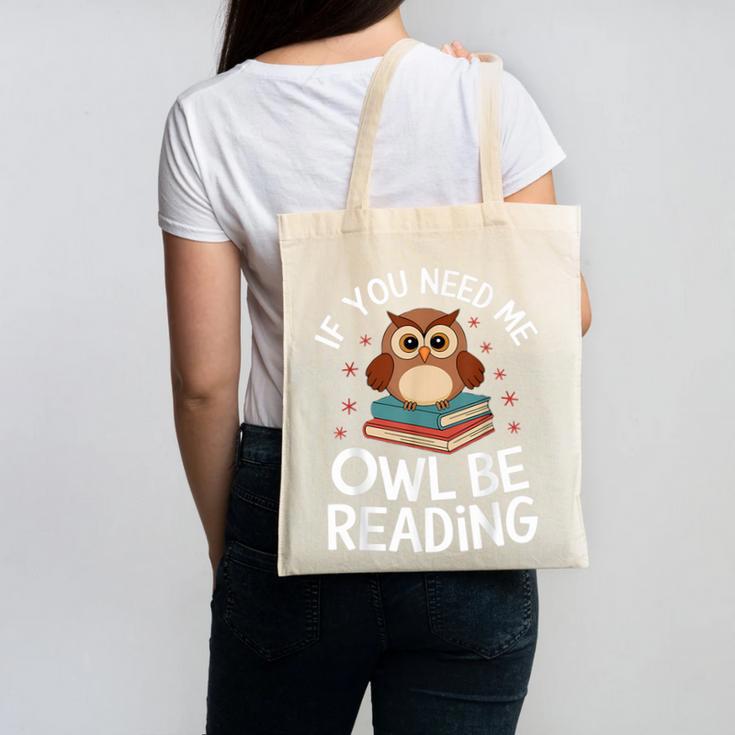 If You Need Me Owl Be Reading Cute Owl Book Canvas Tote Bag