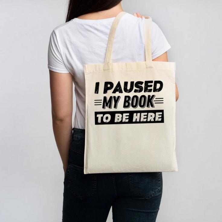 I Paused My Book To Be Here Canvas Tote Bag