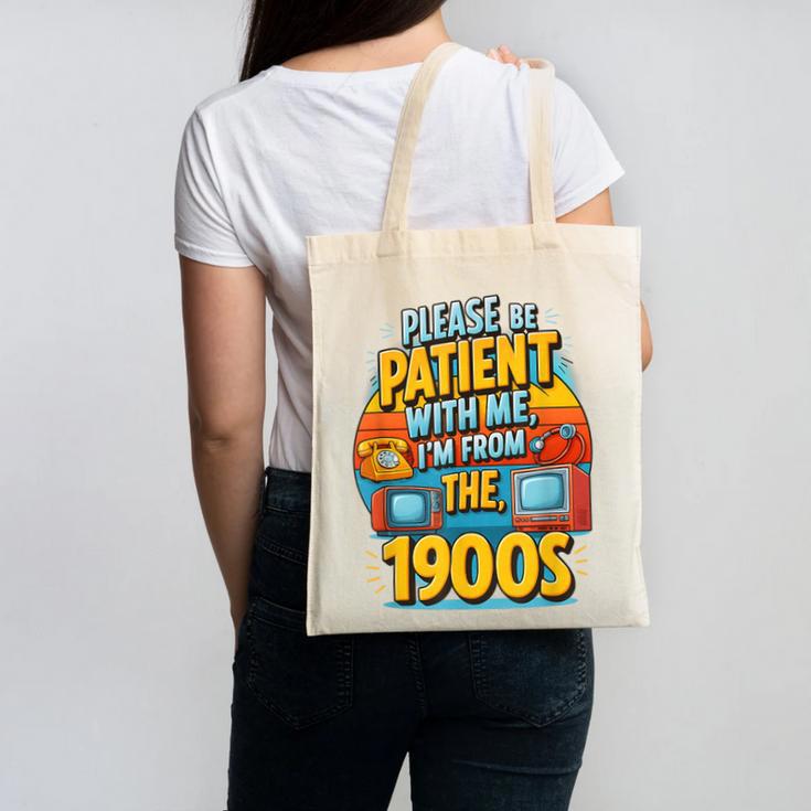Please Be-Patient I'm From The 1900S Retro Sarcastic Saying Canvas Tote Bag Please Be-Patient I'm From The 1900S Retro Sarcastic Saying Canvas Tote Bag