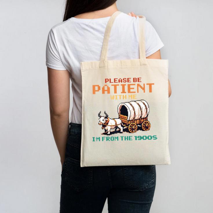 Please Be Patient With Me Cause I'm From The 1900s Canvas Tote Bag