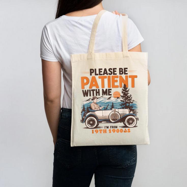 Please Be Patient With Me I'm From The 1900s 19TH Vintage Canvas Tote Bag
