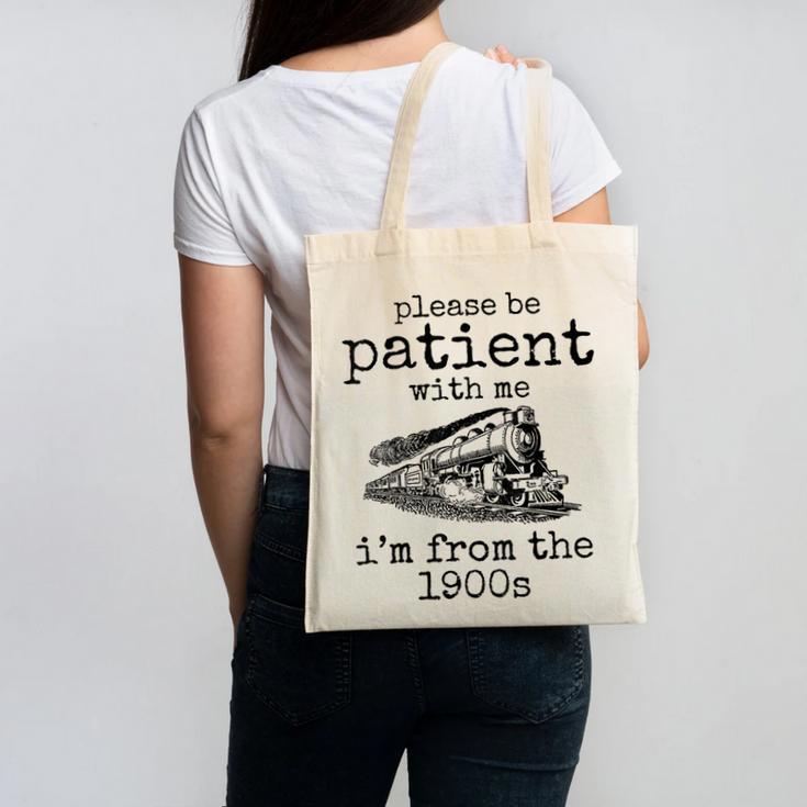 Please Be Patient With Me I'm From The 1900s Aged Train Canvas Tote Bag