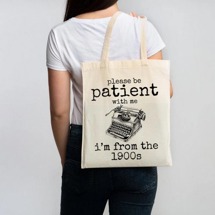 Please Be Patient With Me I'm From The 1900s Typewriter Tees Canvas Tote Bag
