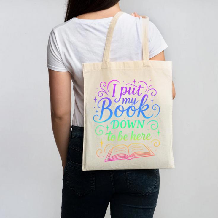 I Put My Book Down To Be Here Whimsical Graphic For Readers Canvas Tote Bag I Put My Book Down To Be Here Whimsical Graphic For Readers Canvas Tote Bag