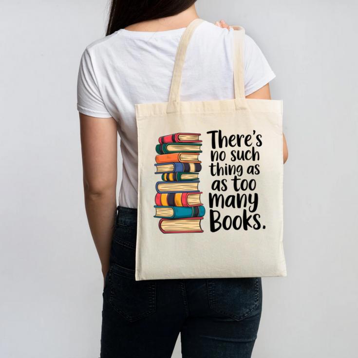 There Is No Such Thing As Too Many Books Book Lover Canvas Tote Bag