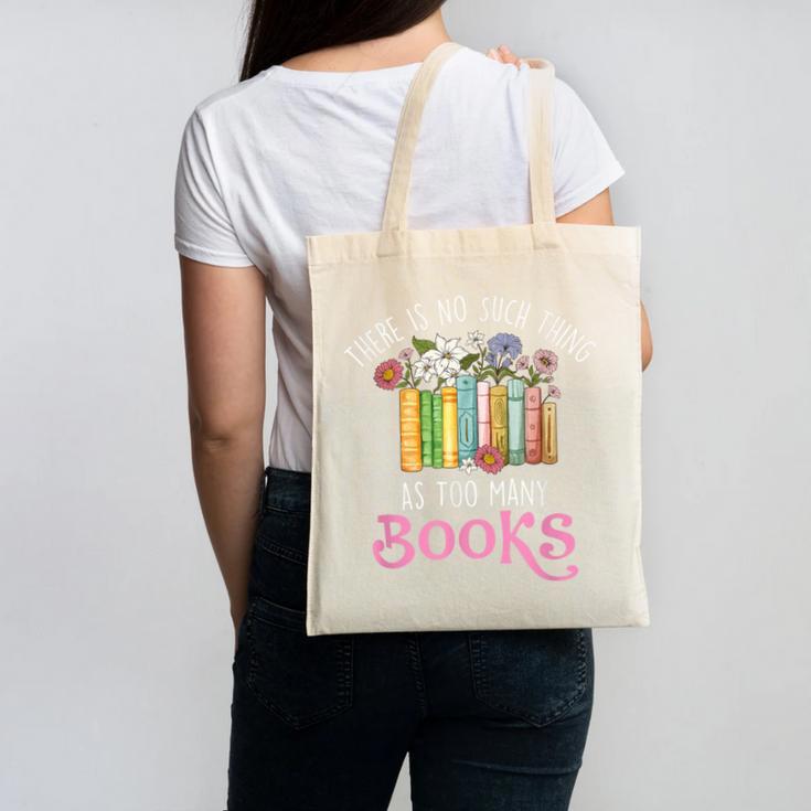 There Is No Such Thing As Too Many Books Reading Bookworm Canvas Tote Bag There Is No Such Thing As Too Many Books Reading Bookworm Canvas Tote Bag