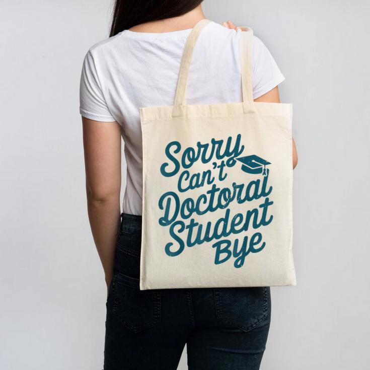 Sorry Can't Doctoral Student Bye PhD Graduation Student Grad Canvas Tote Bag