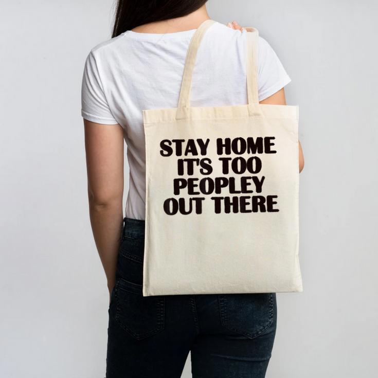 Stay Home It's Too Peopley Out There Sarcastic Introvert Canvas Tote Bag