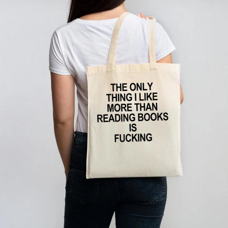 The Only Thing I Like More Than Reading Books Is Fucking Canvas Tote Bag