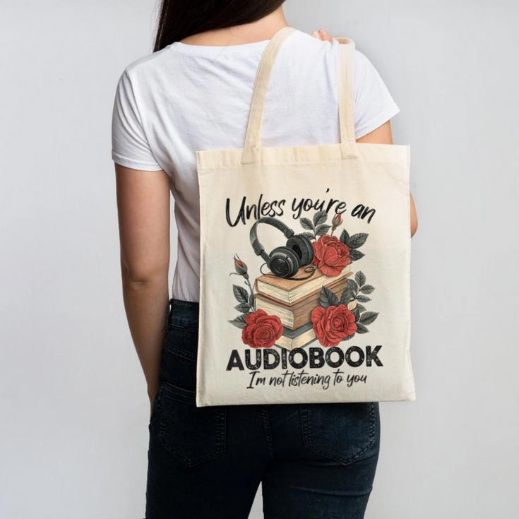 Unless You'Re An Audiobook I'm Not Listerning To You Bookish Canvas Tote Bag