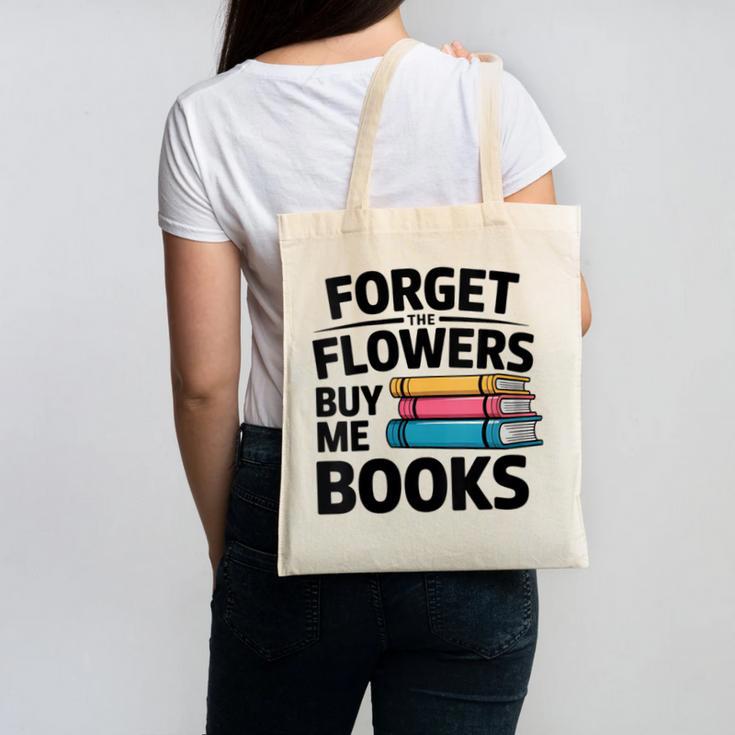 Women's Forget The Flowers Buy Me Books Book Lover Reader Canvas Tote Bag