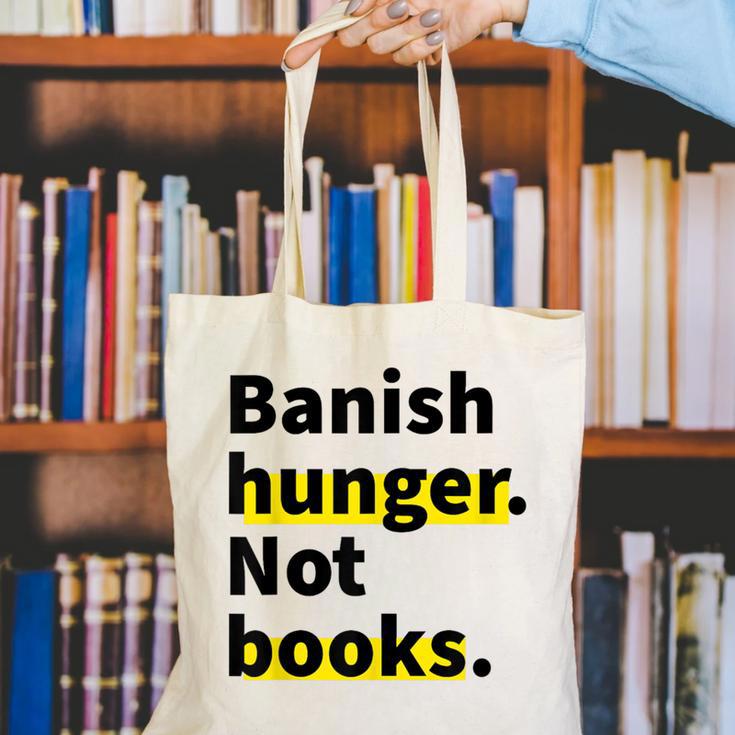 Banish Hunger Not Books Anti Fascism Pro Reading Quote Canvas Tote Bag