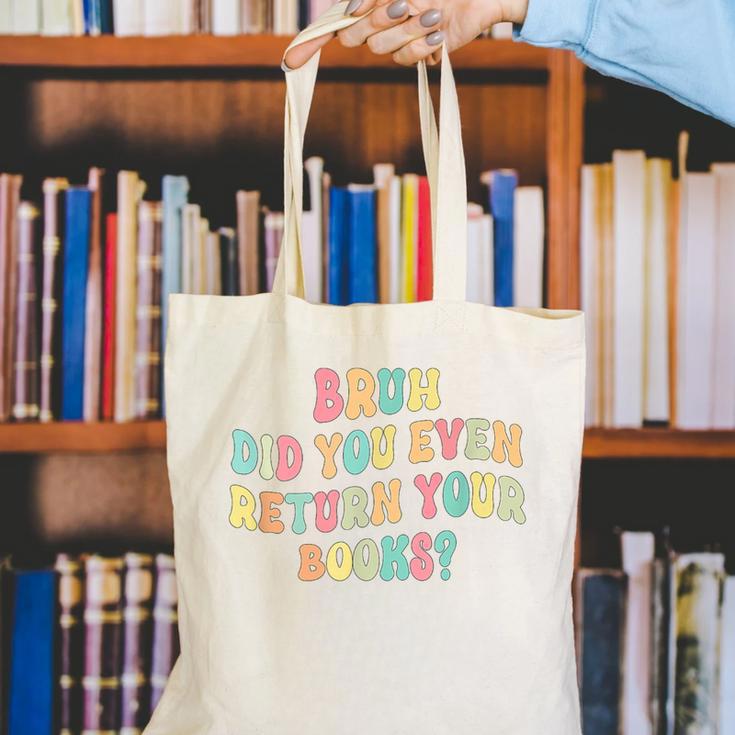 Bruh Did You Even Return Your Books Librarian Teacher Book Canvas Tote Bag