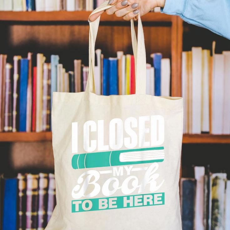 I Closed My Book To Be Here Read Readers Reader Reading Canvas Tote Bag
