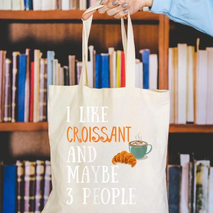 I Like Croissant And Maybe 3 People Baking Introvert Foodie Canvas Tote Bag I Like Croissant And Maybe 3 People Baking Introvert Foodie Canvas Tote Bag