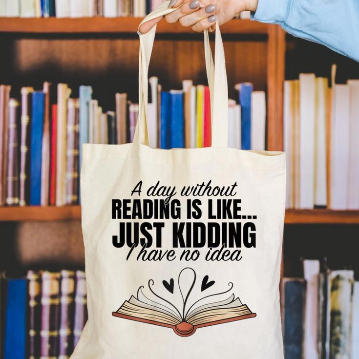 A Day Without Reading Is Like I Have No Idea Women Books Canvas Tote Bag