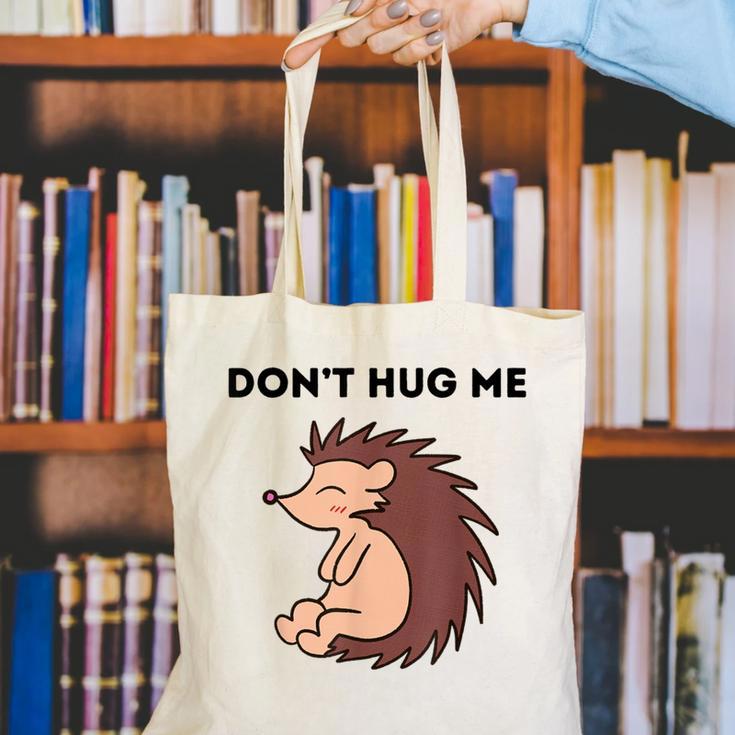 Don't Hug Me Porcupine Or Hedgehog Introvert Canvas Tote Bag Don't Hug Me Porcupine Or Hedgehog Introvert Canvas Tote Bag