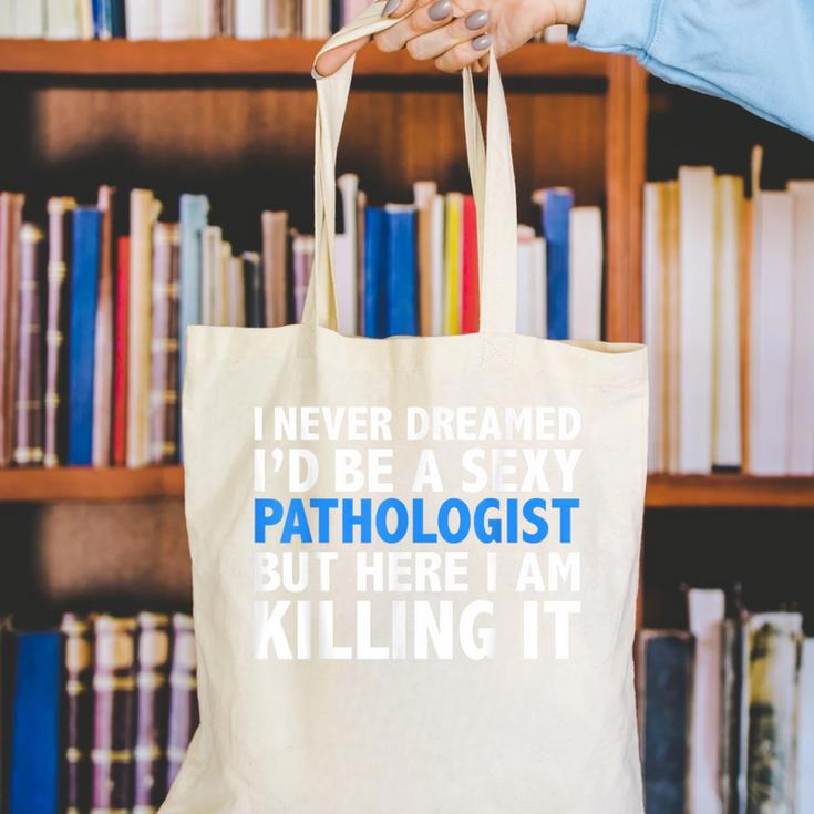 Never Dreamed I'd Be a Sexy Pathologist Pathology Graduation Canvas Tote Bag