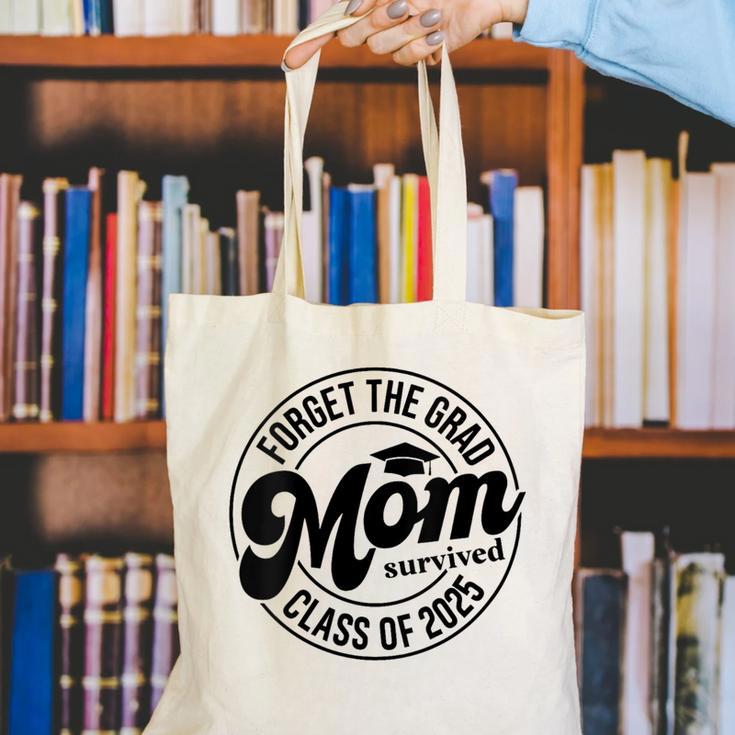 Forget The Grad Mom Survived Class Of 2025 Graduation 2025 Canvas Tote Bag