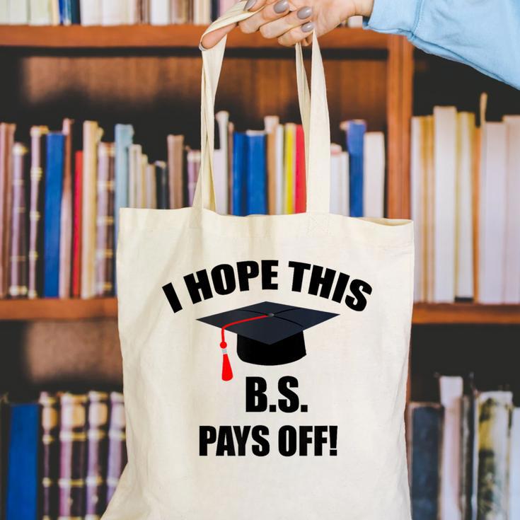 I Hope This BS Pays Off College Graduation Canvas Tote Bag