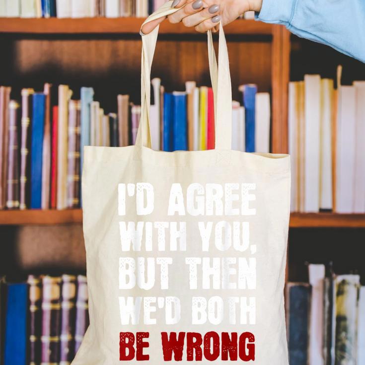 Humor Sarcastic Introvert Quote I'd Agree With You Canvas Tote Bag