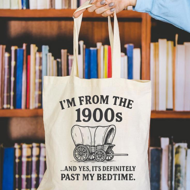 I'm From The 1900s And Yes It's Definitely Past By Bedtime Canvas Tote Bag