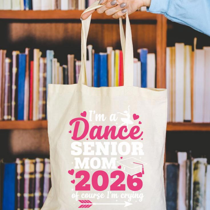 I'm A Dance Senior Mom 2026 Of Course I'm Crying Graduation Canvas Tote Bag