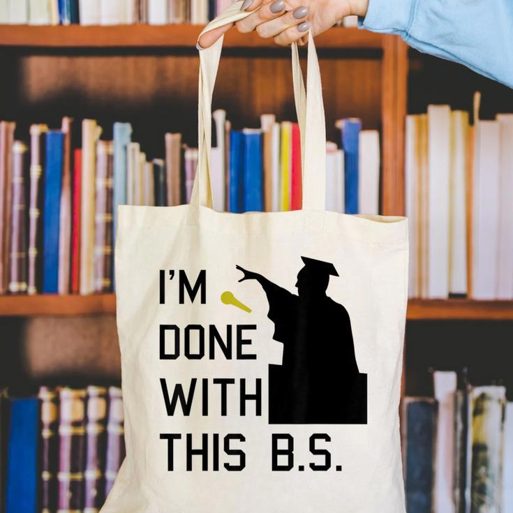 I'm Done With This BS College Graduation Shirt Canvas Tote Bag