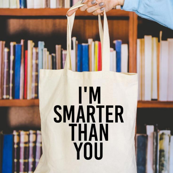 I'M SMARTER THAN YOU Shirt Graduation School Idea Canvas Tote Bag