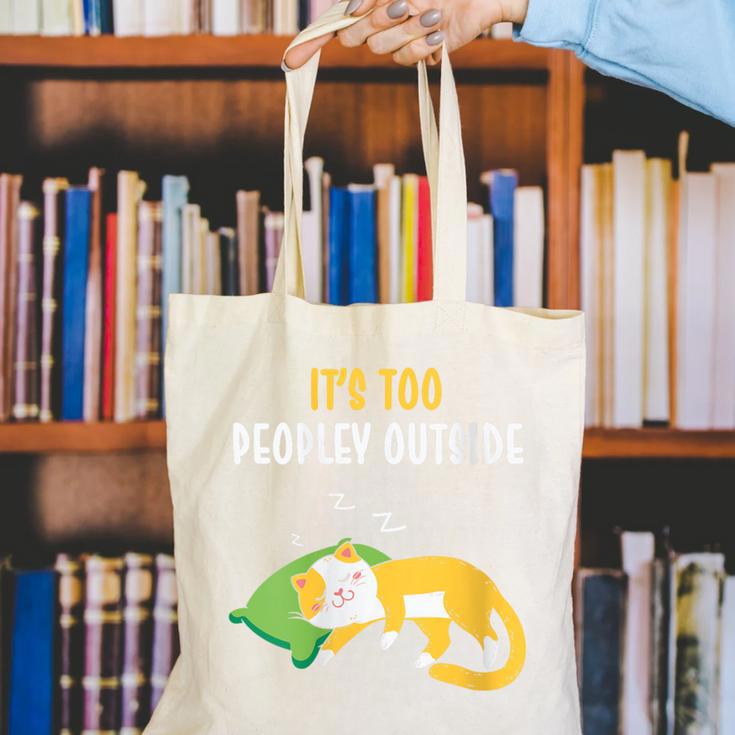 It's Too Peopley Outside Introvert And Cat Lover Canvas Tote Bag It's Too Peopley Outside Introvert And Cat Lover Canvas Tote Bag