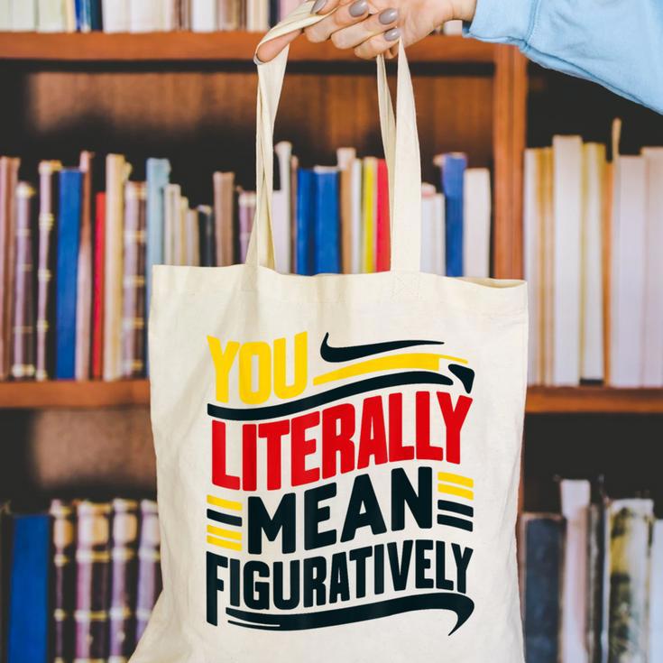 You Literally Mean Figuratively Grammar Teacher Book Writers Canvas Tote Bag You Literally Mean Figuratively Grammar Teacher Book Writers Canvas Tote Bag