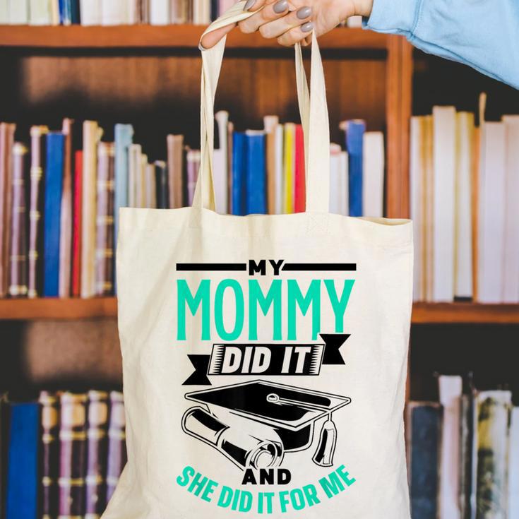 My Mommy Did It And She Did It For Me Graduation Graduate Canvas Tote Bag