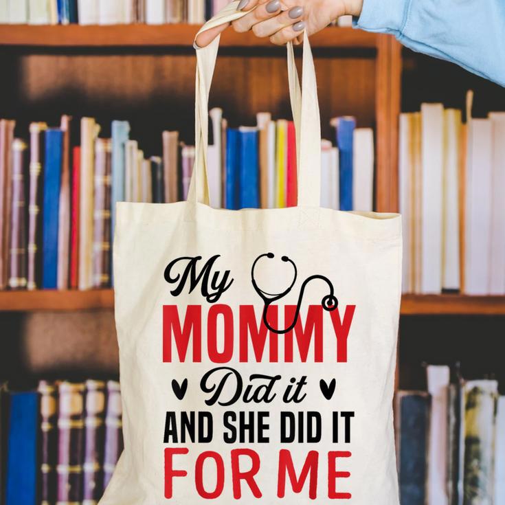 My Mommy Did It And She Did It For Me Nurse Graduation Mom Canvas Tote Bag