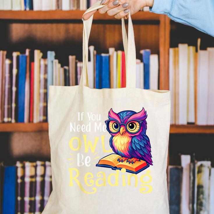 If You Need Me Owl Be Reading Book Lover Reading Bookworm Canvas Tote Bag