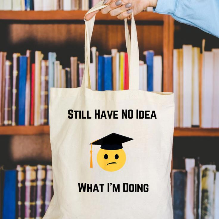 Still Have No Idea What I'm Doing Graduation Tee Shirt Canvas Tote Bag