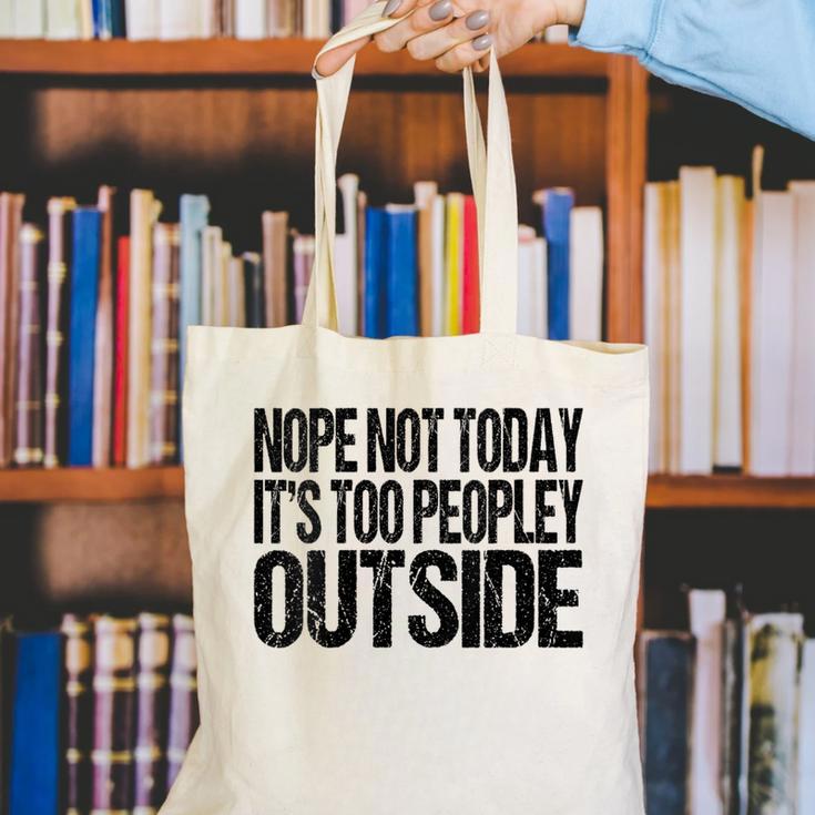 Nope Not Today Its Too Peopley Outside Introvert Lazy Canvas Tote Bag Nope Not Today Its Too Peopley Outside Introvert Lazy Canvas Tote Bag