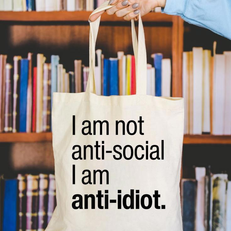 I Am Not Anti Social I Am Anti Idiot Introvert Saying Canvas Tote Bag I Am Not Anti Social I Am Anti Idiot Introvert Saying Canvas Tote Bag